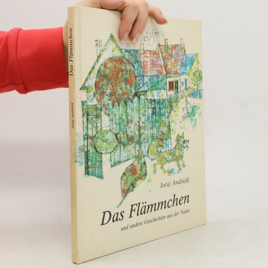 Juraj Andričík Das Flämmchen und andere Geschichten aus der Natur