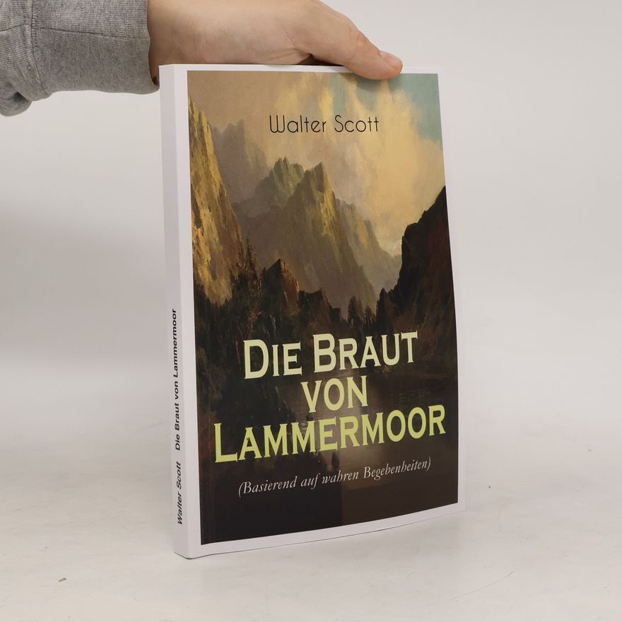 Walter Scott Die Braut von Lammermoor (Basierend auf wahren Begebenheiten): Historischer Roman