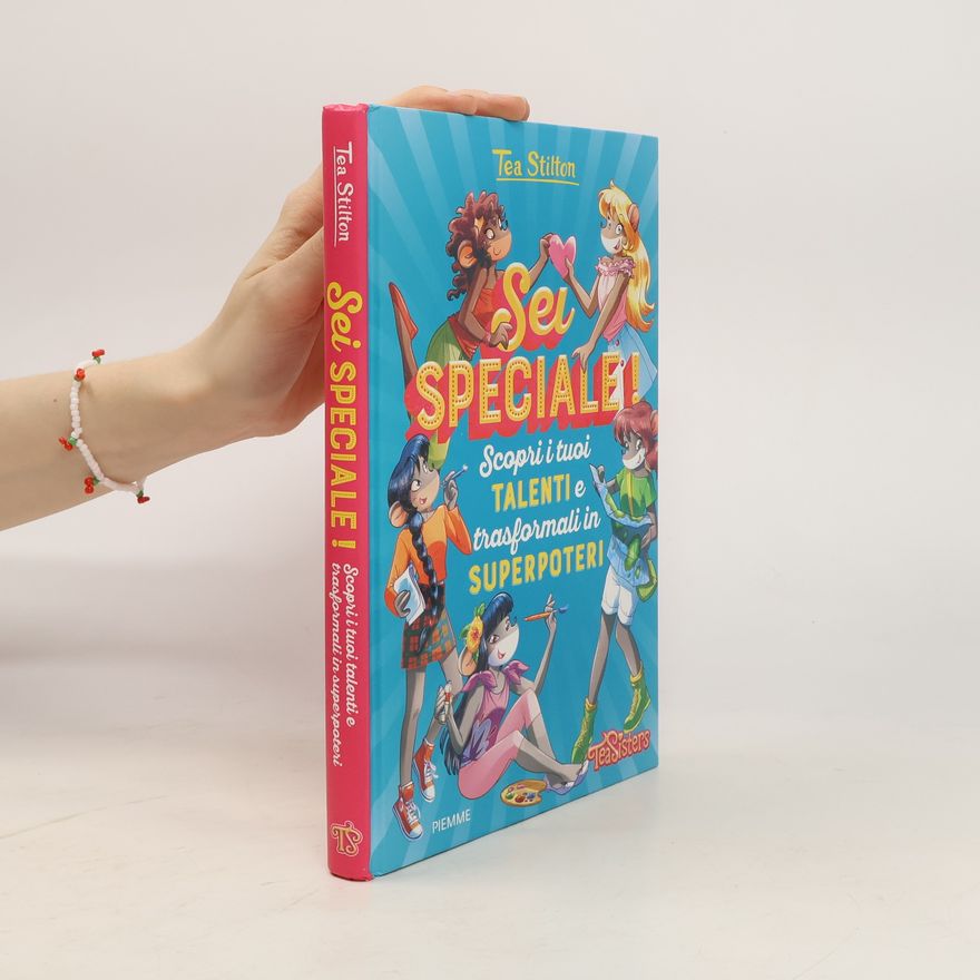 Thea Stilton Tea Sisters: Sei speciale! Scopri i tuoi talenti e trasformali in superpoteri