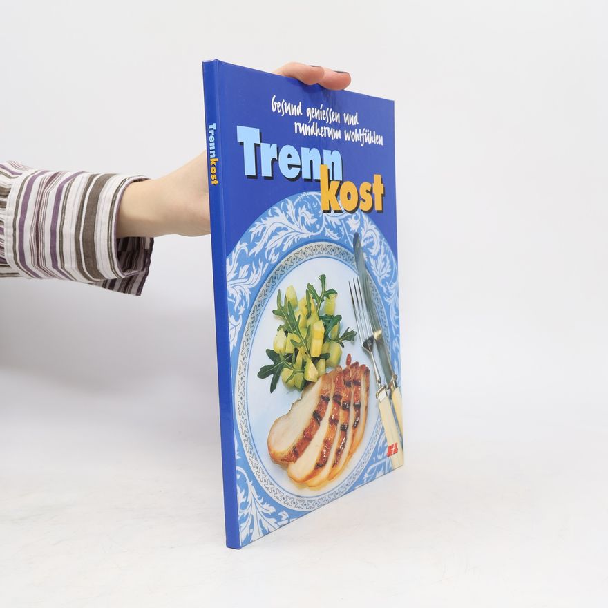 Autorenkollektiv Trennkost. Gesund, geniessen und rundherum wohlfühlen