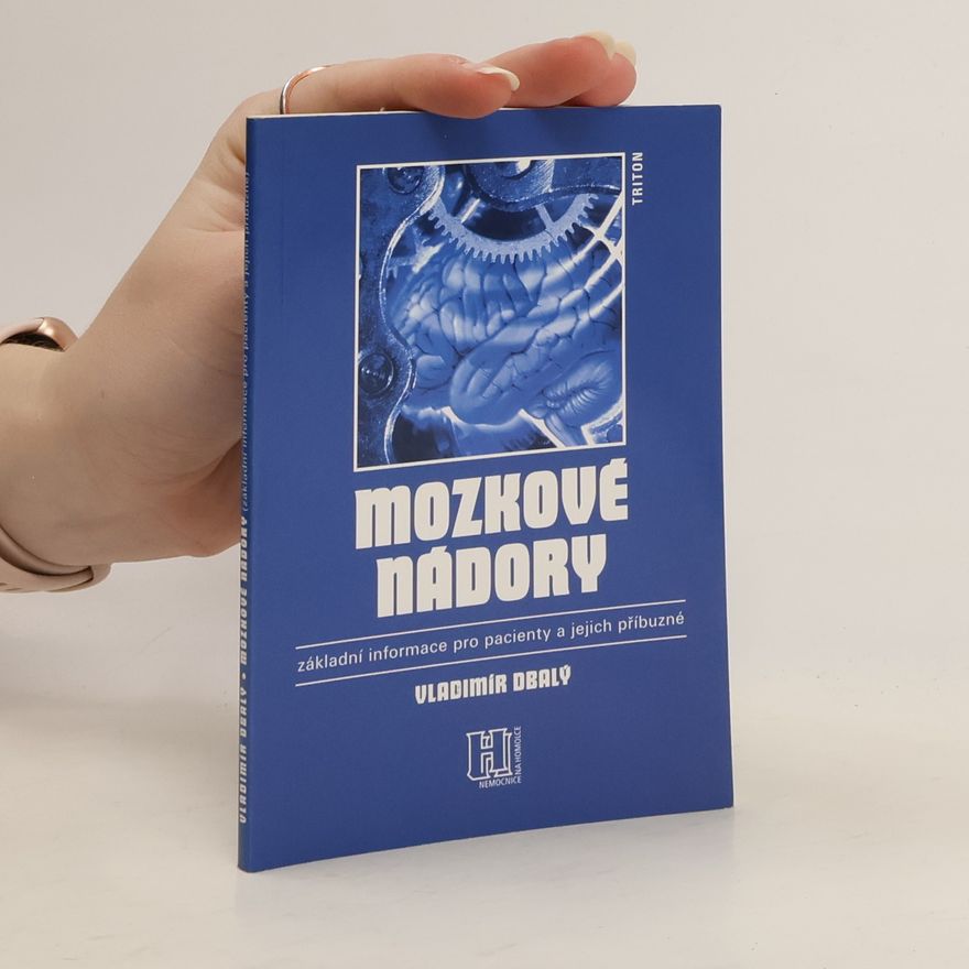 Vladimír Dbalý Mozkové nádory : základní informace pro pacienty a jejich příbuzné