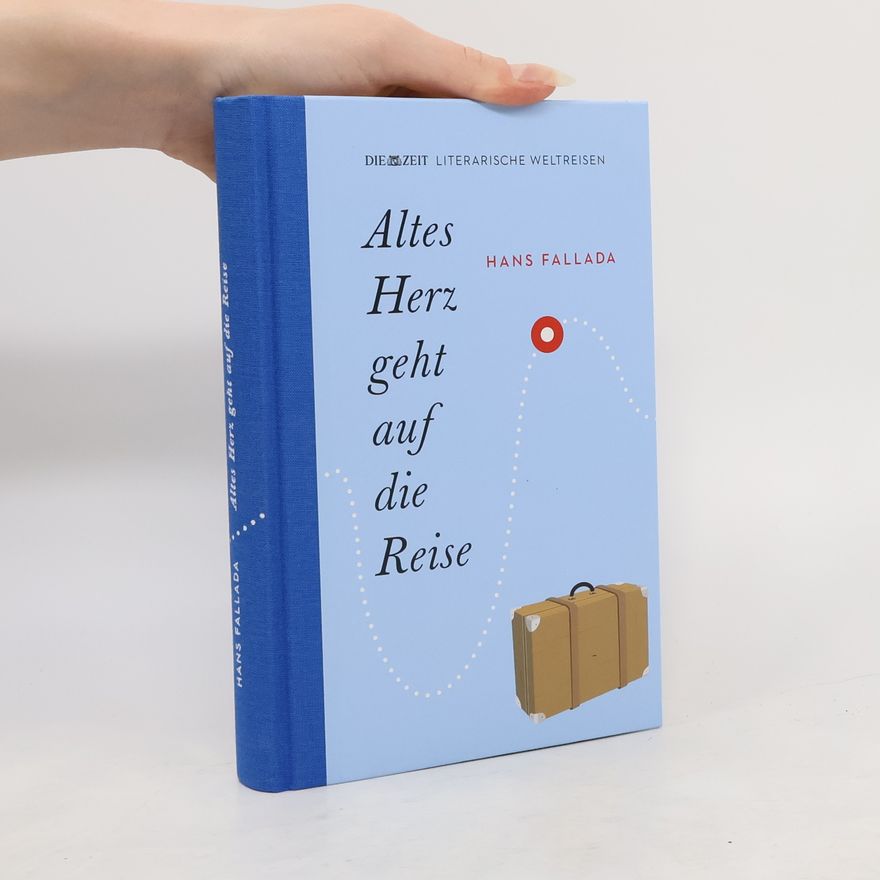 Hans Fallada Altes Herz geht auf die Reise
