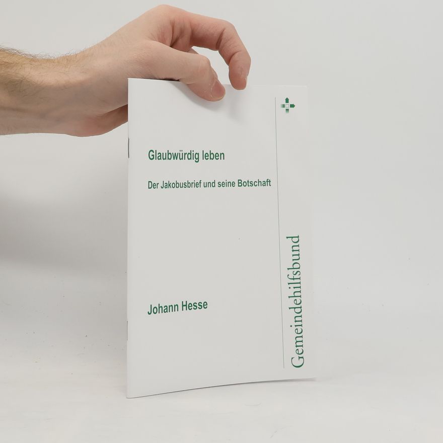 Johannes Hesse Glaubwürdig leben. Der Jakobusbrief und seine Botschaft