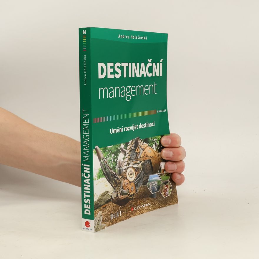 Andrea Holešinská Destinační management : umění rozvíjet destinaci