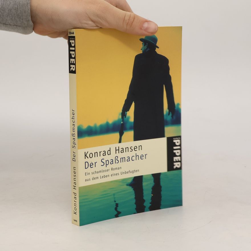 Konrad Hansen Der Spaßmacher. Ein schamloser Roman aus dem Leben eines Unbefugten.