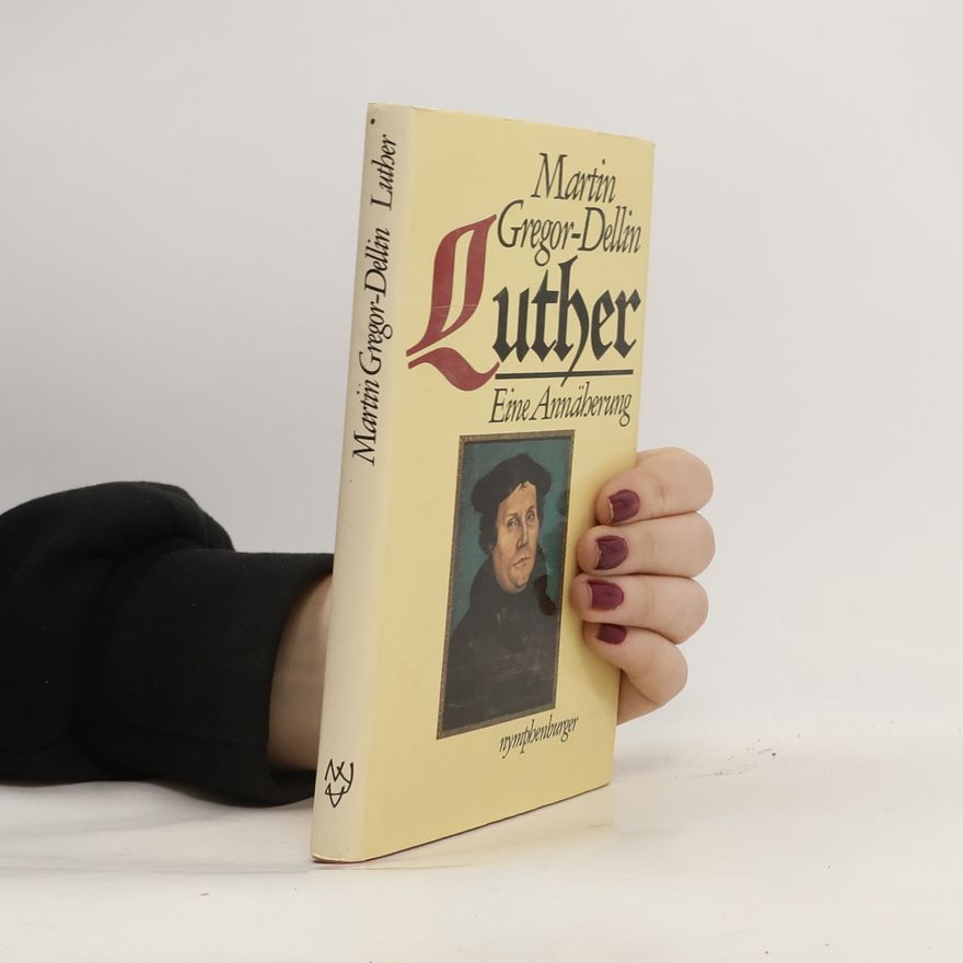 Martin Gregor Dellin Luther: Eine Annäherung