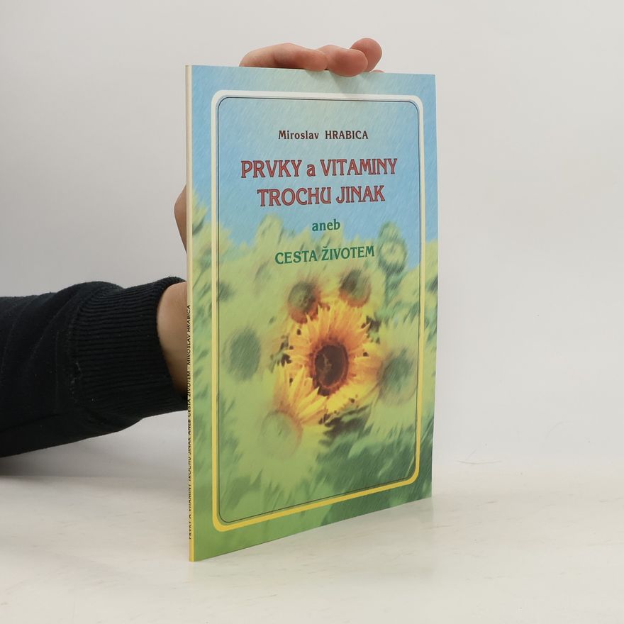 Miroslav Hrabica Prvky a vitamíny trochu jinak, aneb, Cesta životem