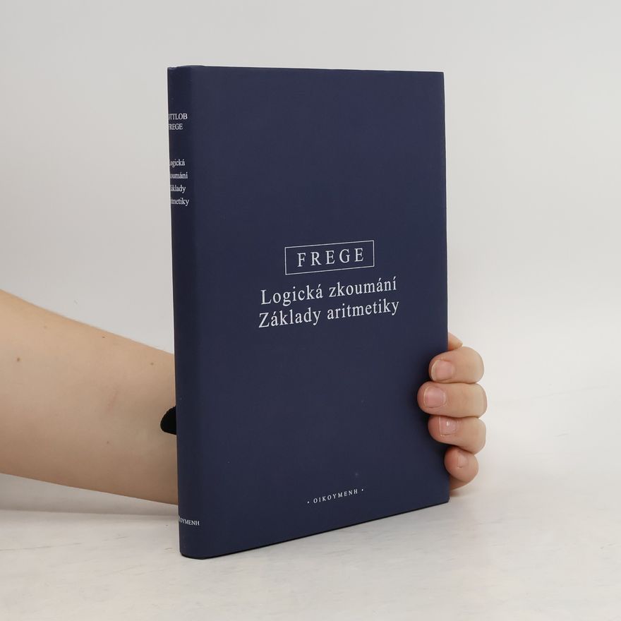 Gottlob Frege Logická zkoumání. Základy aritmetiky