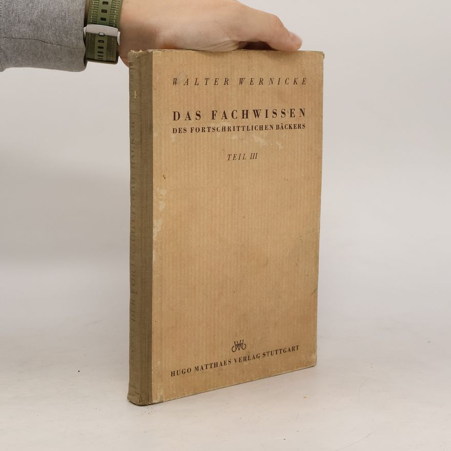 Walter Wernicke Das Fachwissen des fortschrittlichen Bäckers III