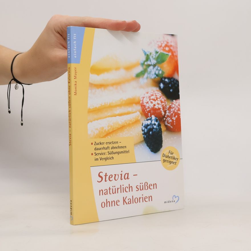 Monika Mayer-Höttinger Stevia - natürlich süßen ohne Kalorien