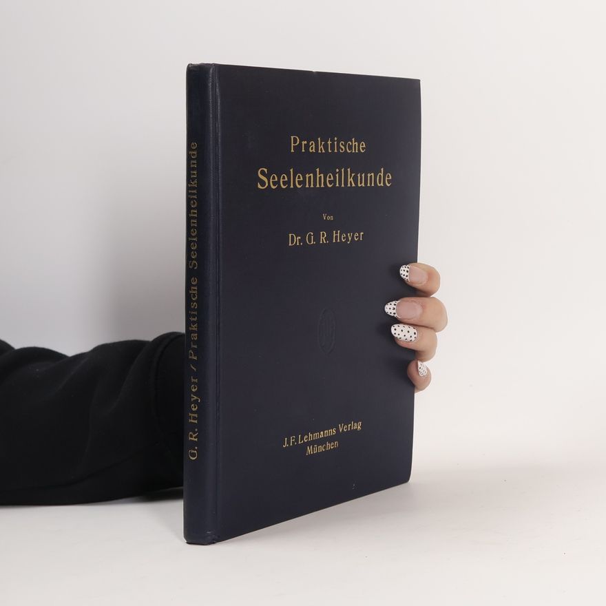 Gustav Richard Heyer Praktische Seelenheilkunde : eine Einführung in die Psychotherapie für Ärzte und Studierende