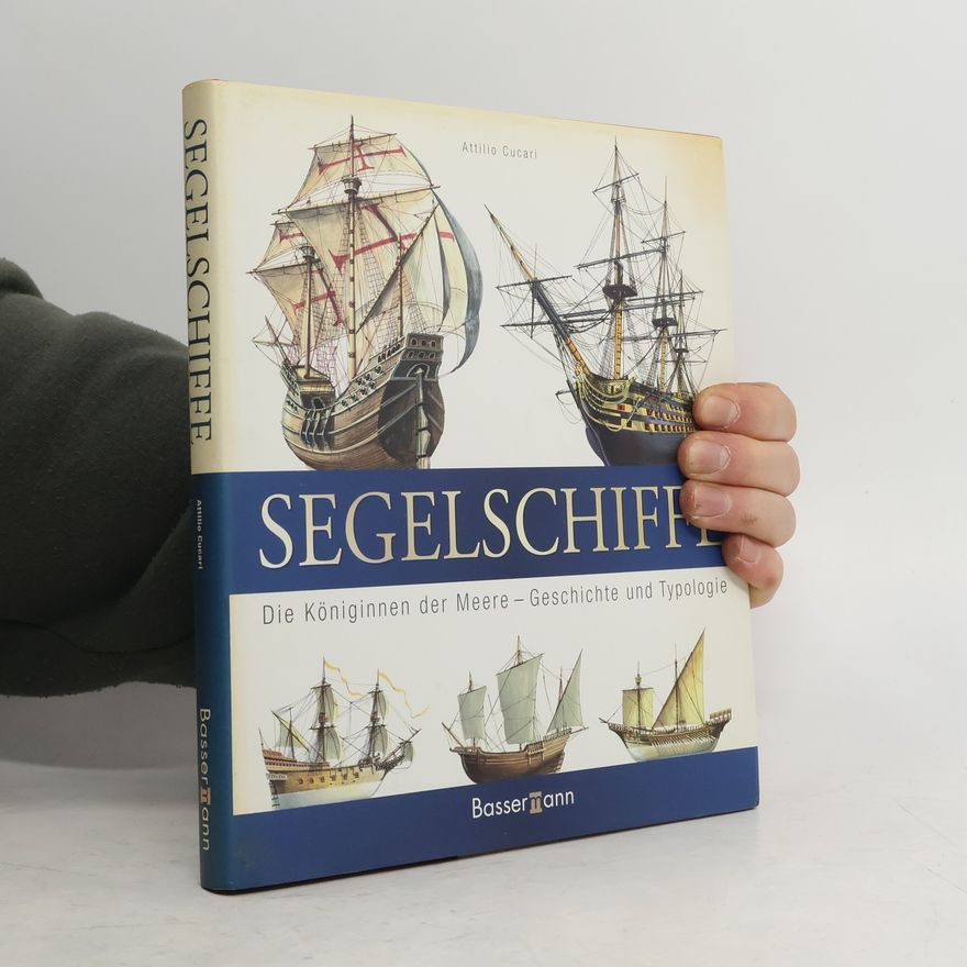 Attilio Cucari Segelschiffe. Die Königinnen der Meere - Geschichte und Typologie