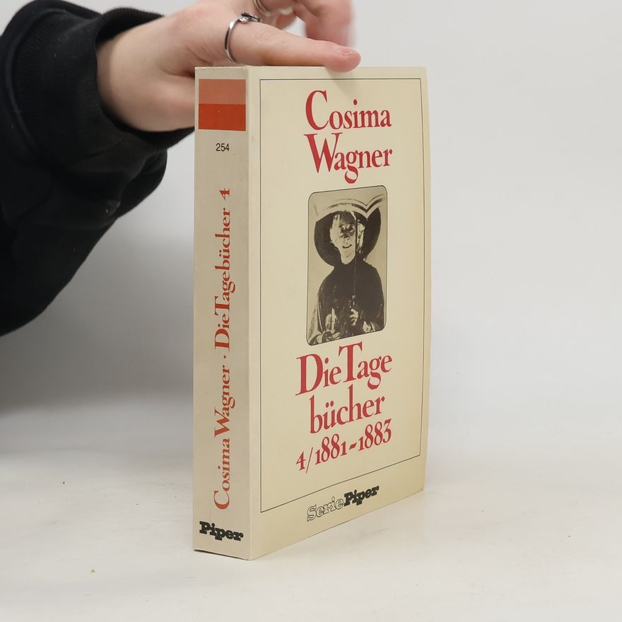 Cosima Wagner Die Tagebücher 4. 1881 - 1883