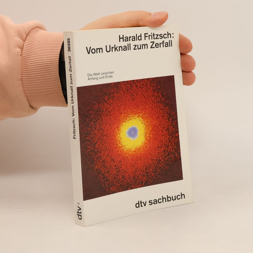 Harald Fritzsch Vom Urknall zum Zerfall