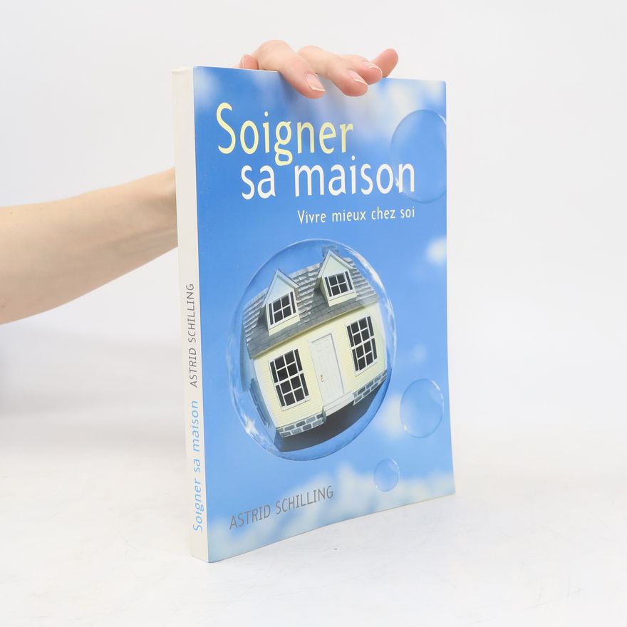 Astrid Schilling Soigner sa maison