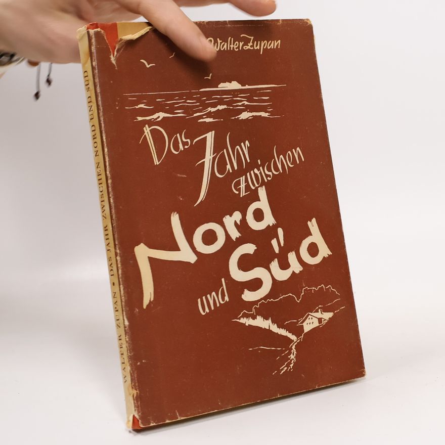 Walter Zupan Das Jahr zwischen Nord und Süd