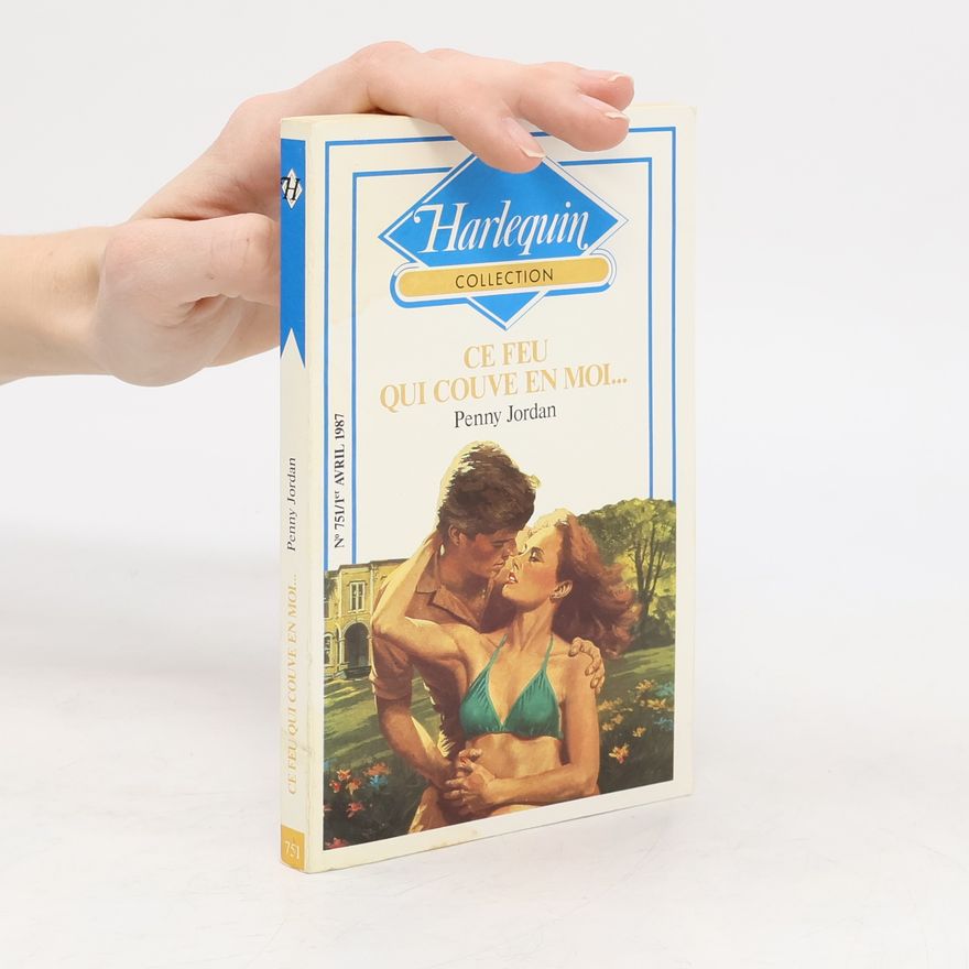 Penny Jordan Harlequin Collection - 751: Ce feu qui couve en moi