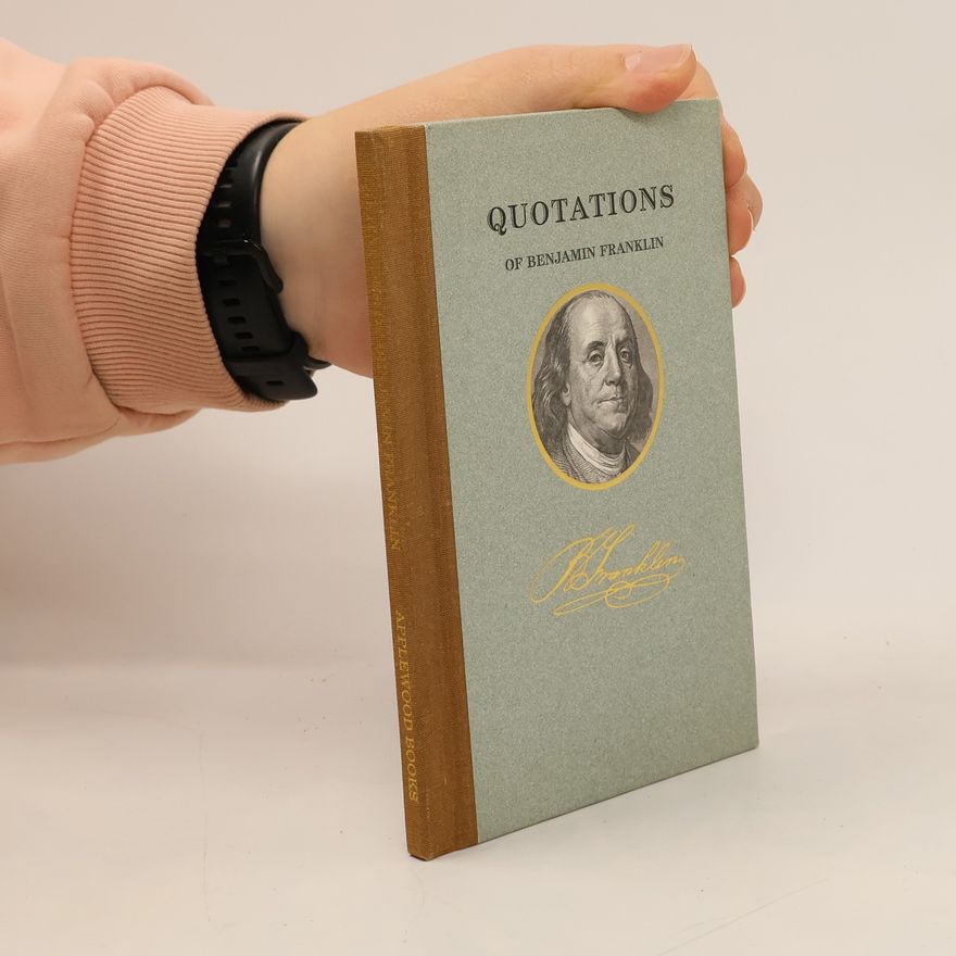 Benjamin Franklin Quotations of Benjamin Franklin