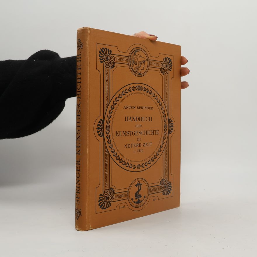 Anton Springer Handbuch der Kunstgeschichte III. Neuere Zeit I.Teil