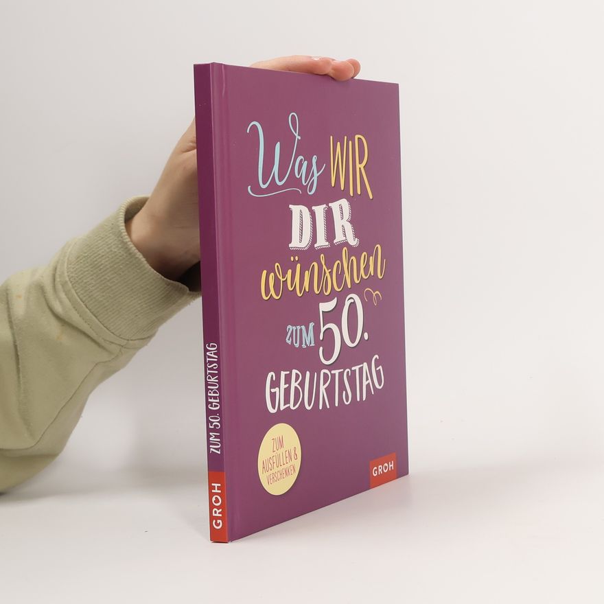 AA.VV. Was Wir dir wünschen zum 50. Geburtstag