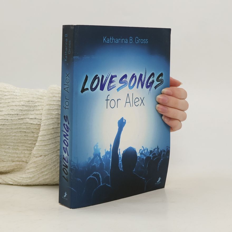 Katharina B. Gross Lovesongs for Alex