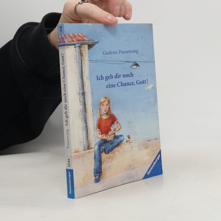 Gudrun Pausewang Ich geb dir noch eine Chance, Gott!