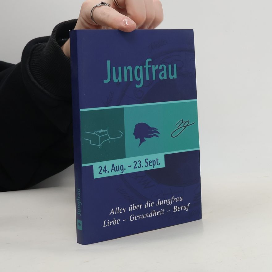 Kolektív autorov Jungfrau 24. Aug. - 23. Sept.; Alles über die Jungfrau; Liebe - Gesundheit - Beruf