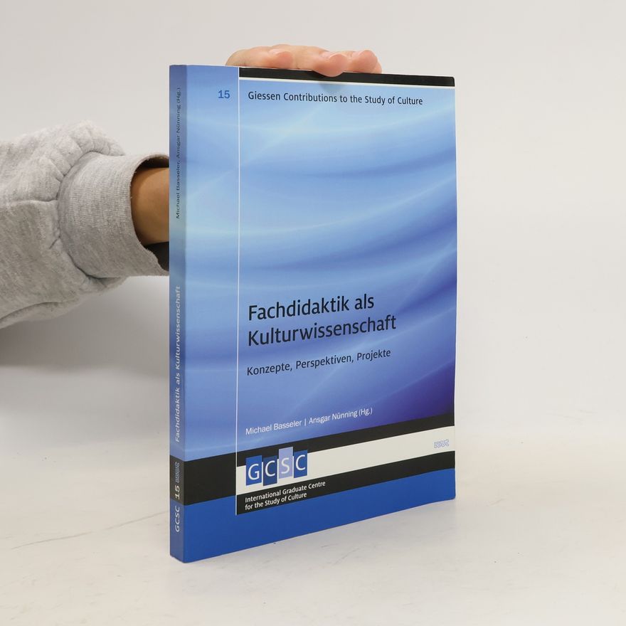 Michael Basseler Giessen Contributions to the Study of Culture - 15: Fachdidaktik als Kulturwissenschaft
