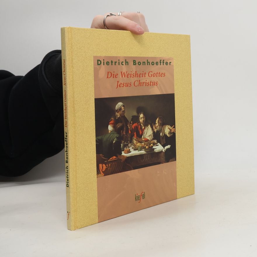 Dietrich Bonhoeffer Die Weisheit Gottes. Jesus Christus