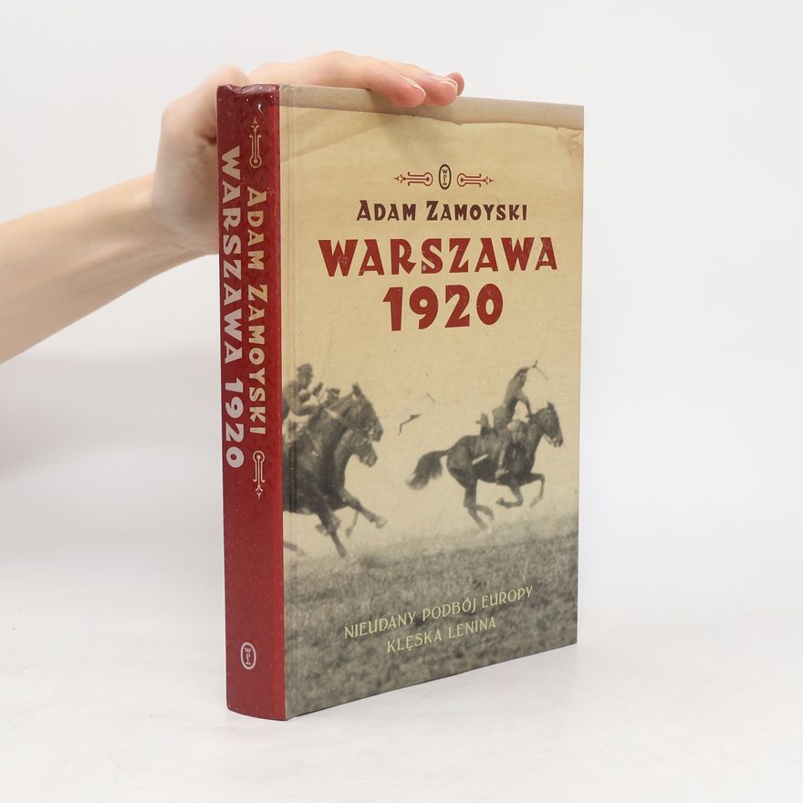 Adam Zamoyski Warszawa 1920. Nieudany podbój Europy przez Lenina