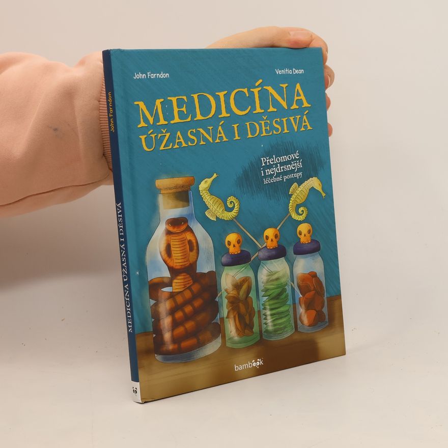 Venitia Dean Medicína úžasná i děsivá : přelomové i nejdrsnější léčebné postupy