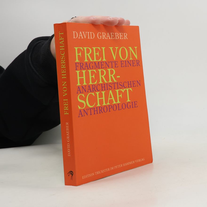 David Graeber Frei von Herrschaft