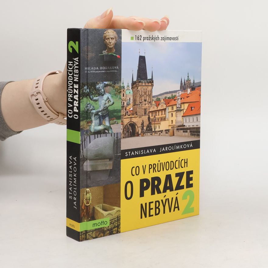 Stanislava Jarolímková Co v průvodcích o Praze nebývá 2, aneb, 162 pražských zajímavostí