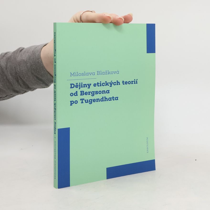 Miloslava Blažková Dějiny etických teorií od Bergsona po Tugendhata
