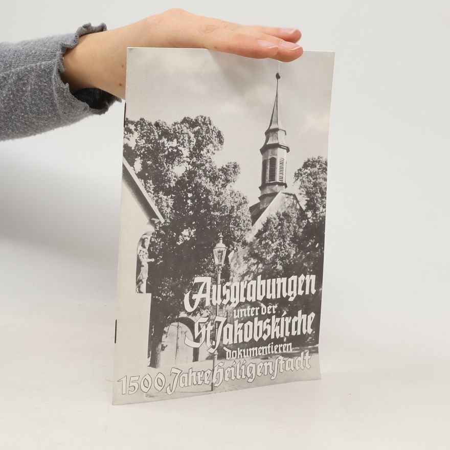 Klemens Kramert Ausgrabungen unter der St. Jakobskirche dokumentieren 1500 Jahre Heiligenstadt