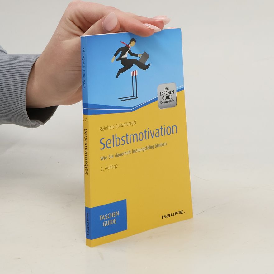 Reinhold Stritzelberger Selbstmotivation. Wie Sie dauerhaft leistungsfähig bleiben