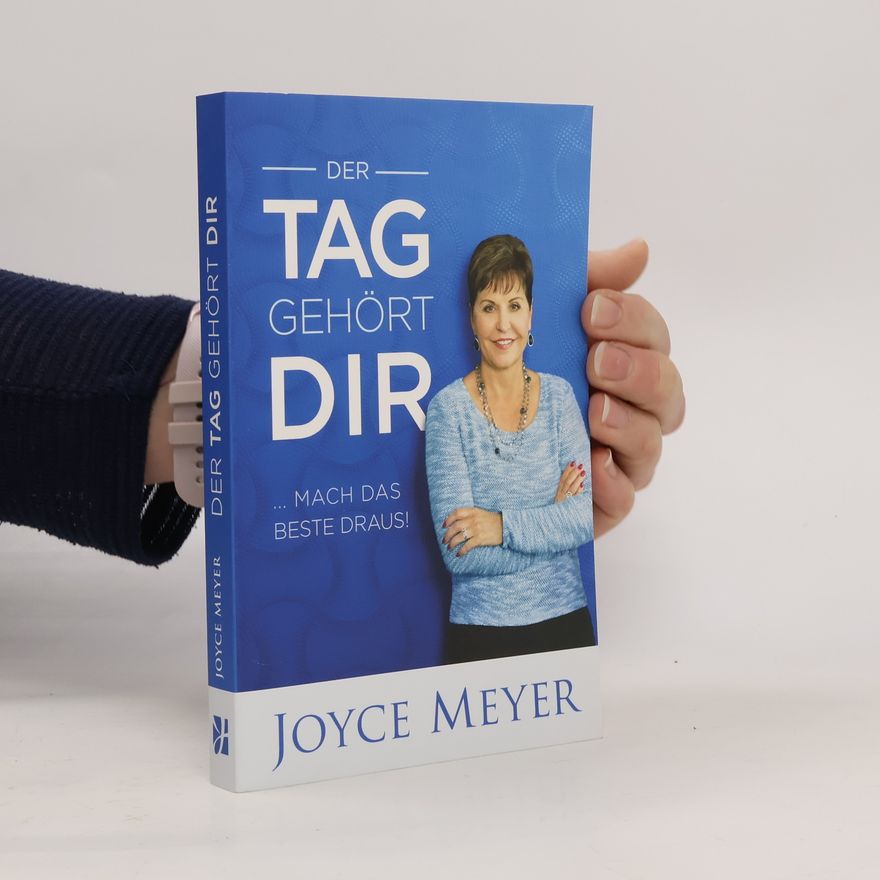 Joyce Meyer Der Tag gehört dir ... mach das Beste draus!