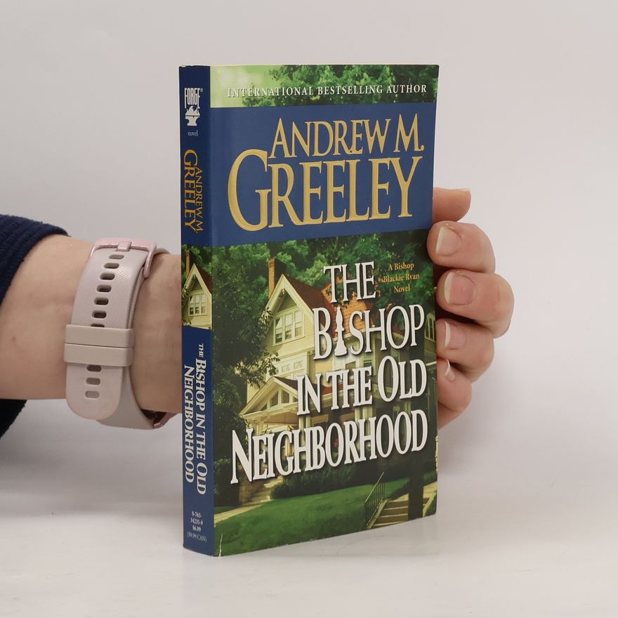 Andrew M. Greeley The bishop in the old neighborhood