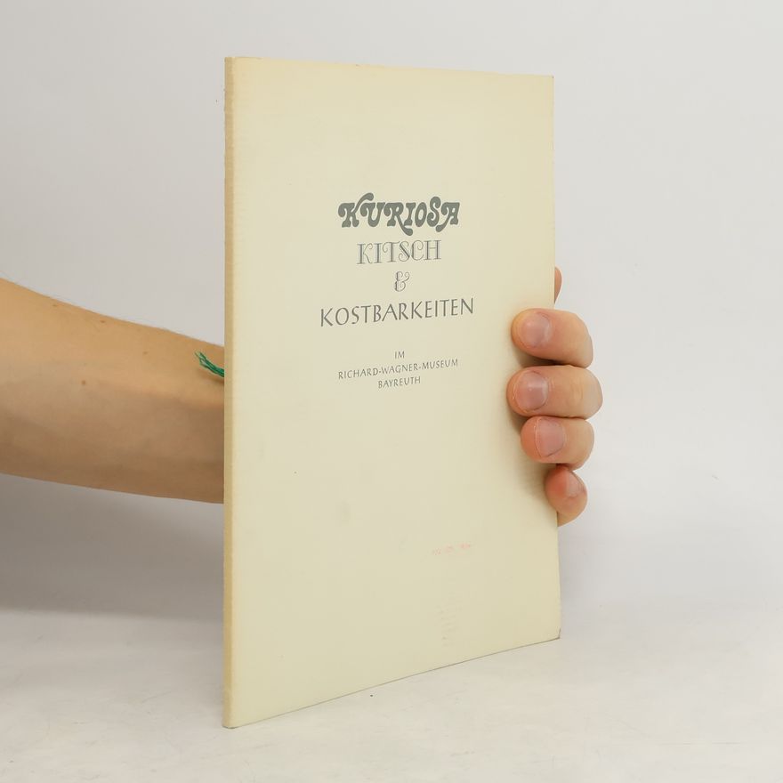 Various authors Kuriosa, Kitsch & Kostbarkeiten im Richard-Wagner-Museum, Bayreuth