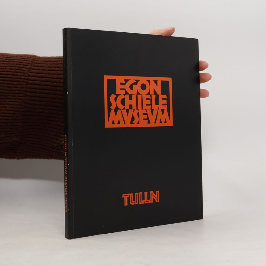Autorenkollektiv Egon Schiele-Museum. Tulln: eine Dokumentation zu Leben und Werk von Egon Schiele (1890 Tulln-1918 Wien)