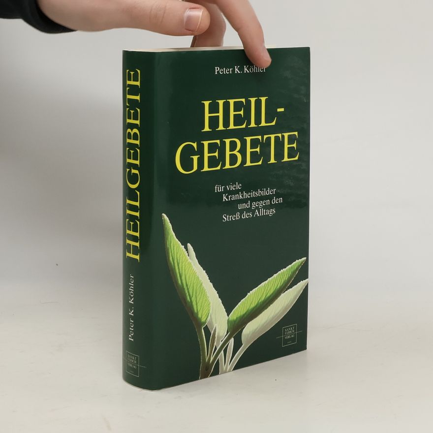 Peter K. Köhler Heilgebete für viele Krankheitsbilder und gegen den Streß des Alltags