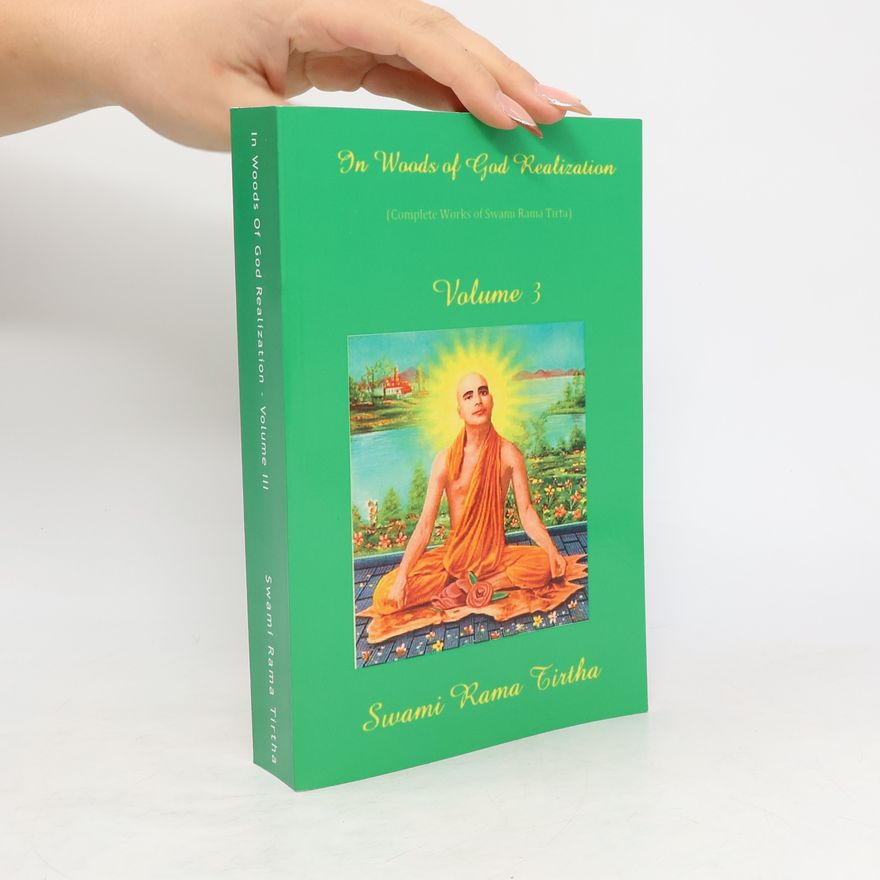 Swami Rama Tirtha Complete Works of Swami Rama Tirta - 3: In Woods of God Realization