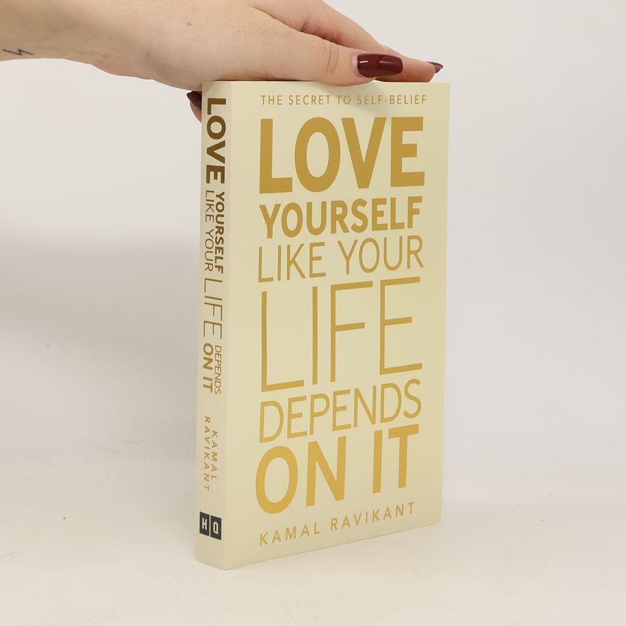 Kamal Ravikant Love Yourself Like Your Life Depends on It