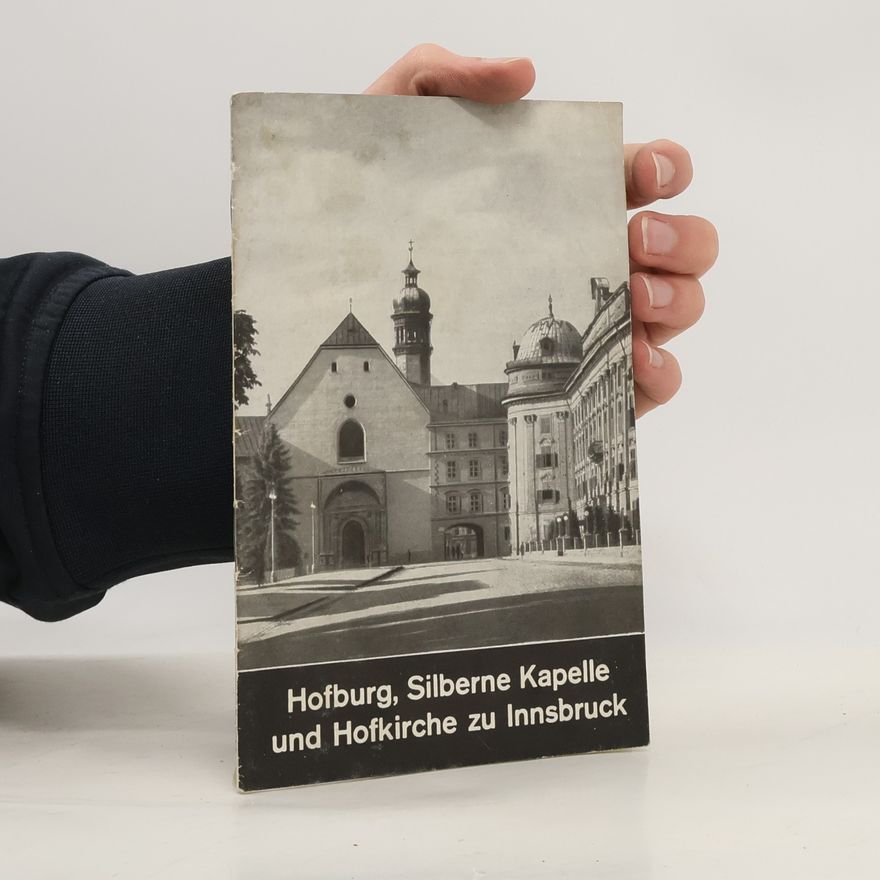 Hubert Kittinger Hofburg, Silberne Kapelle und Hofkirche zu Innsbruck