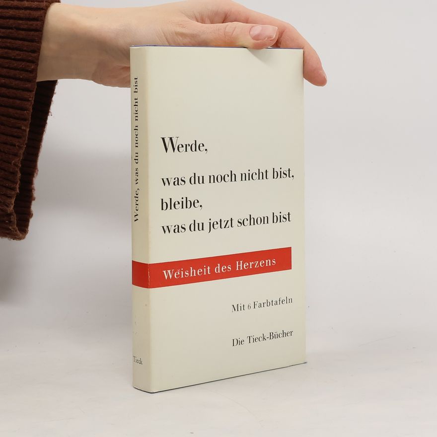 Heinrich Tieck Werde, was du noch nicht bist, bleibe, was du jetzt schon bist, in diesem Bleiben und diesem Werden, liegt alles Schöne hier auf Erden