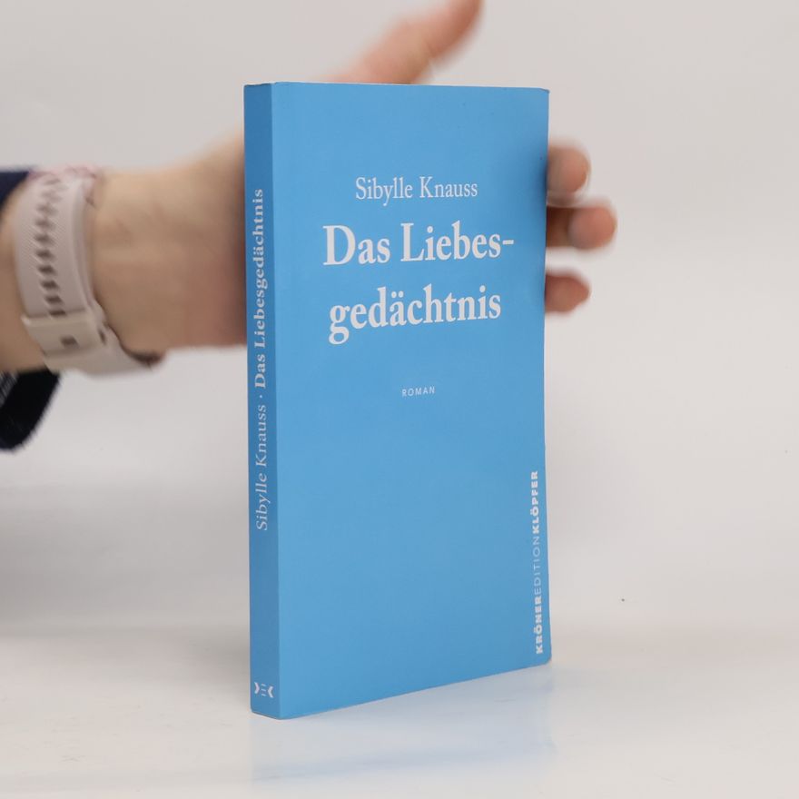 Sibylle Knauss Das Liebesgedächtnis