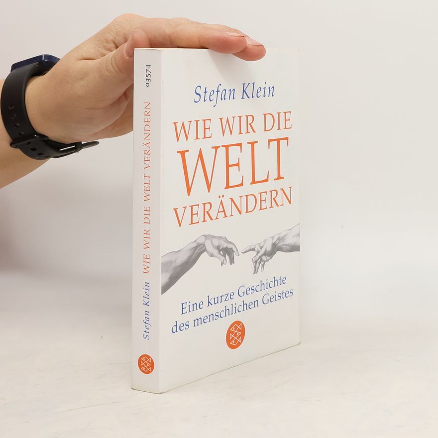 Stefan Klein Wie wir die Welt verändern