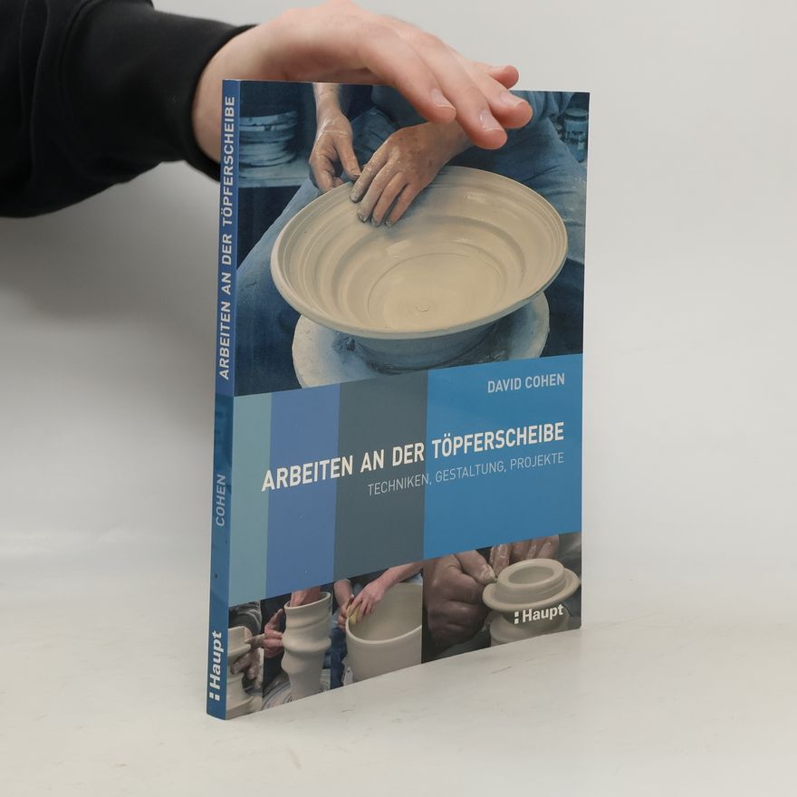 David Cohen Arbeiten an der Töpferscheibe : Techniken, Gestaltung, Projekte
