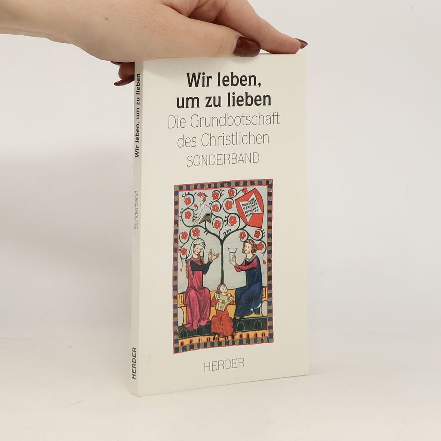 Ludger Hohn Kemler Wir Leben, Um Zu Lieben: Die Grundbotschaft Des Christlichen