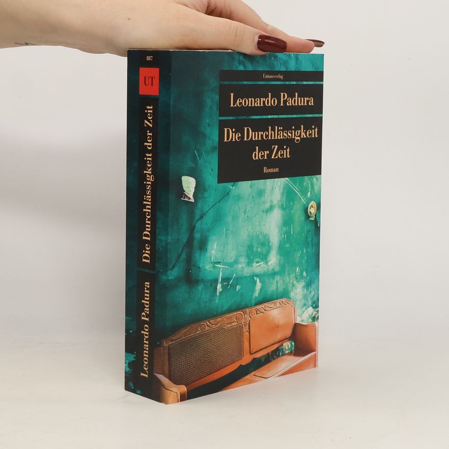Leonardo Padura Fuentes Die Durchlässigkeit der Zeit